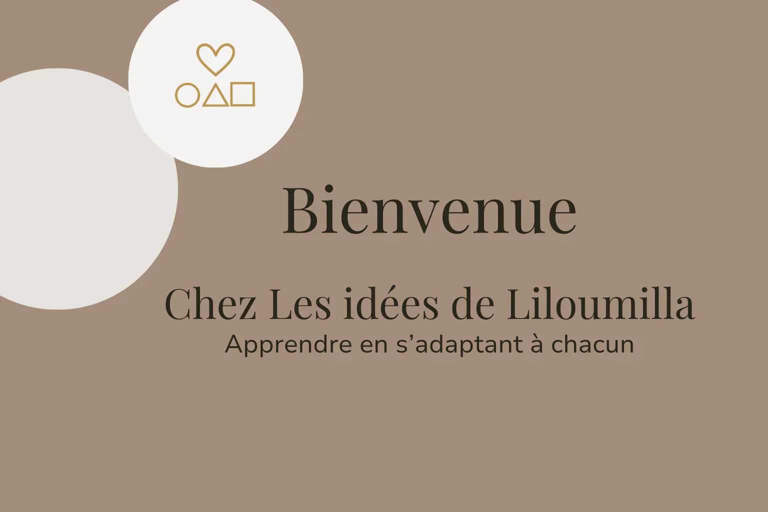 Bienvenue chez Les Idées de Liloumilla  Apprendre en s’adaptant à chacun