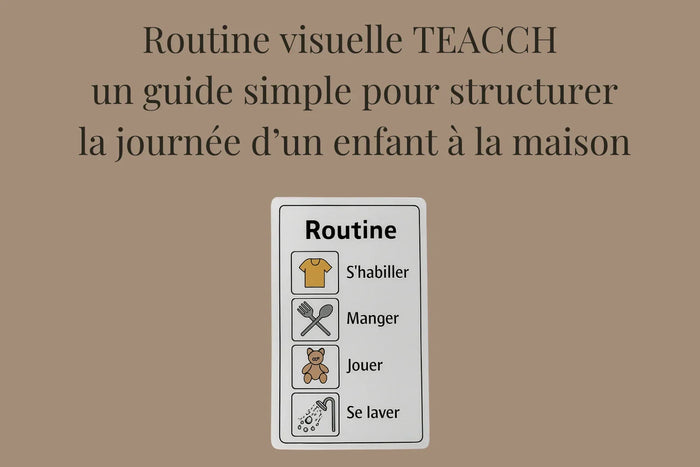 Routine visuelle TEACCH : un guide simple pour structurer la journée d’un enfant à la maison